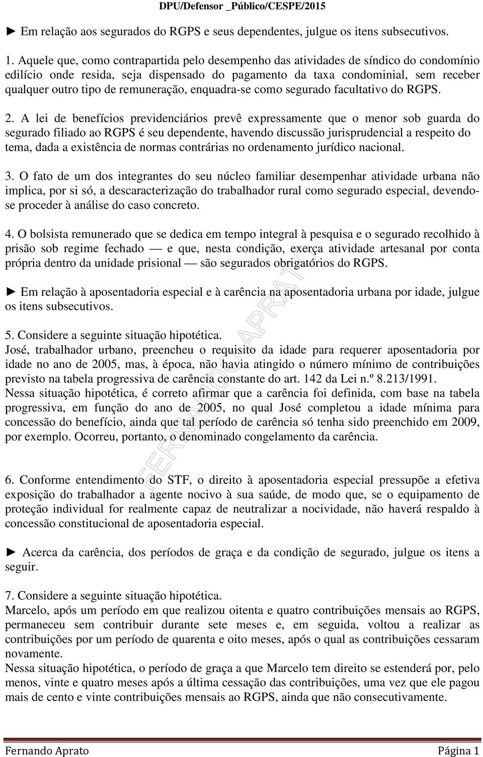 remuneração, enquadra-se como segurado facultativo do RGPS. 2.