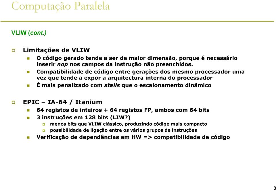 o escalonamento dinâmico EPIC IA-64 / Itanium 64 registos de inteiros + 64 registos FP, ambos com 64 bits 3 instruções em 128 bits (LIW?