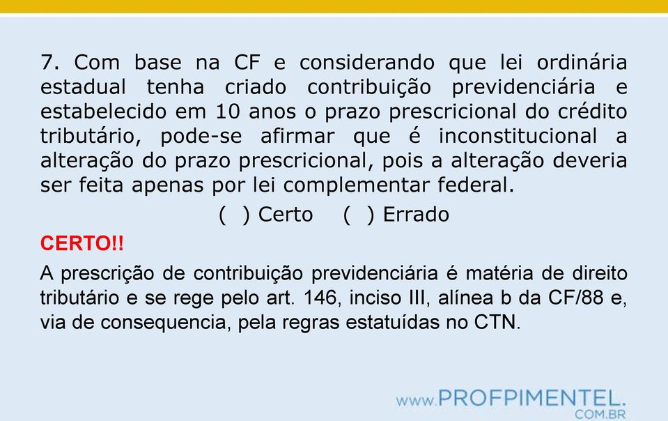 alteração deveria ser feita apenas por lei complementar federal. CERTO!