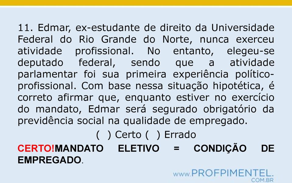 Com base nessa situação hipotética, é correto afirmar que, enquanto estiver no exercício do mandato, Edmar será segurado