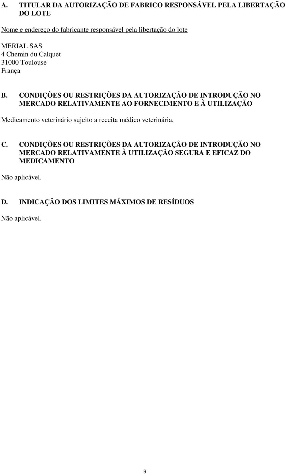 CONDIÇÕES OU RESTRIÇÕES DA AUTORIZAÇÃO DE INTRODUÇÃO NO MERCADO RELATIVAMENTE AO FORNECIMENTO E À UTILIZAÇÃO Medicamento veterinário sujeito