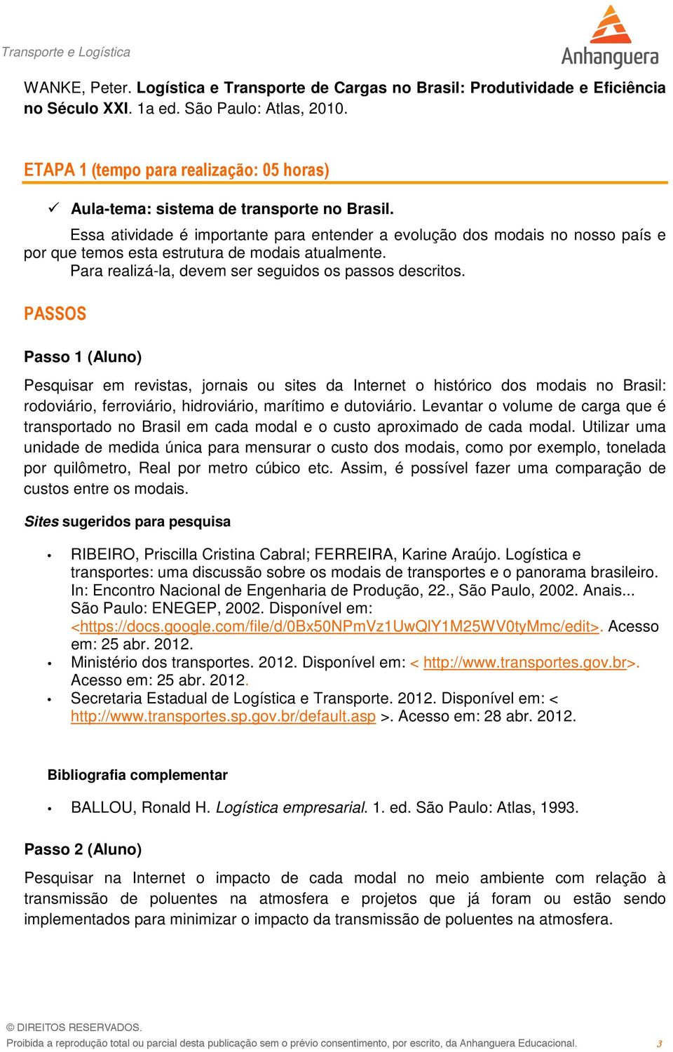 Essa atividade é importante para entender a evolução dos modais no nosso país e por que temos esta estrutura de modais atualmente. Para realizá-la, devem ser seguidos os passos descritos.