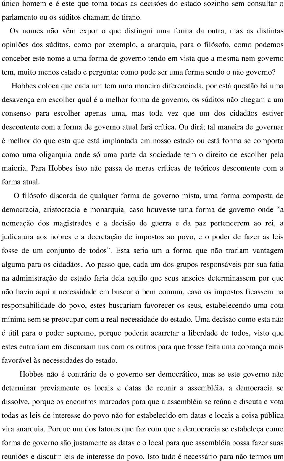 tendo em vista que a mesma nem governo tem, muito menos estado e pergunta: como pode ser uma forma sendo o não governo?