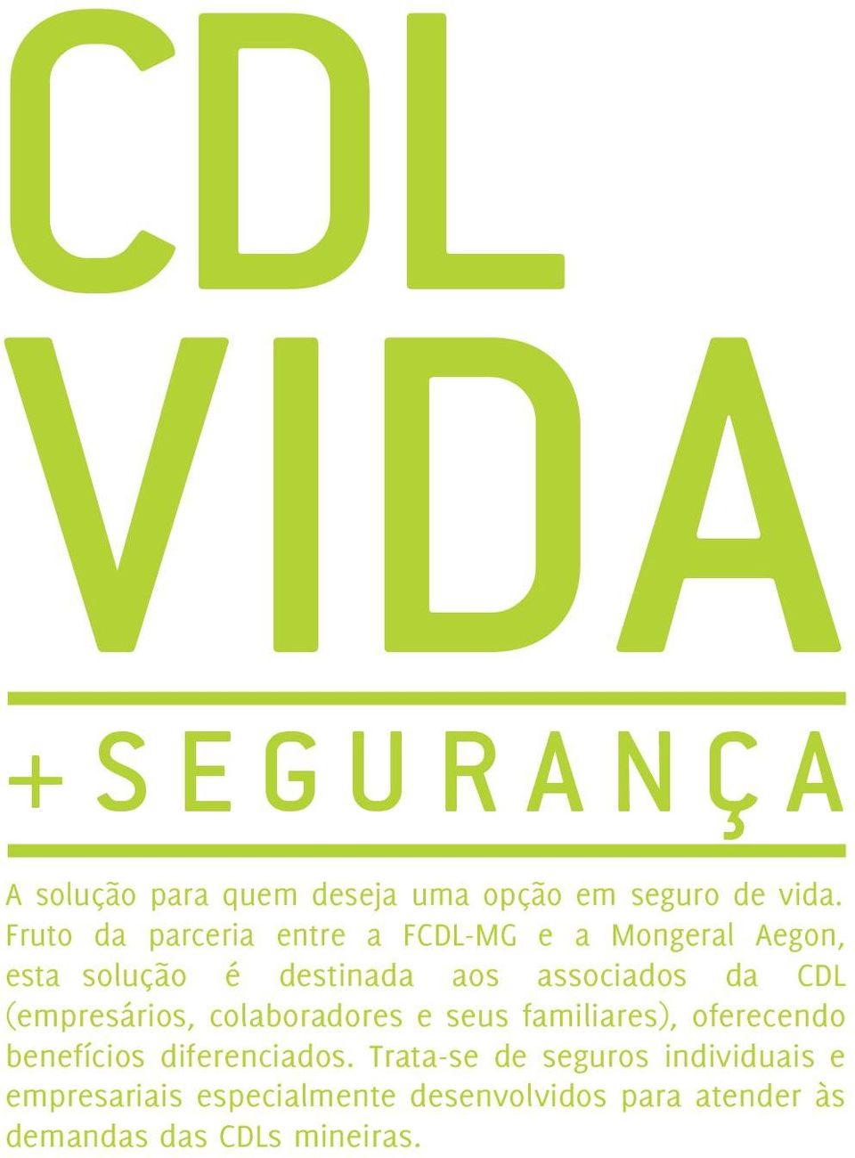 CDL (empresários, colaboradores e seus familiares), oferecendo benefícios diferenciados.