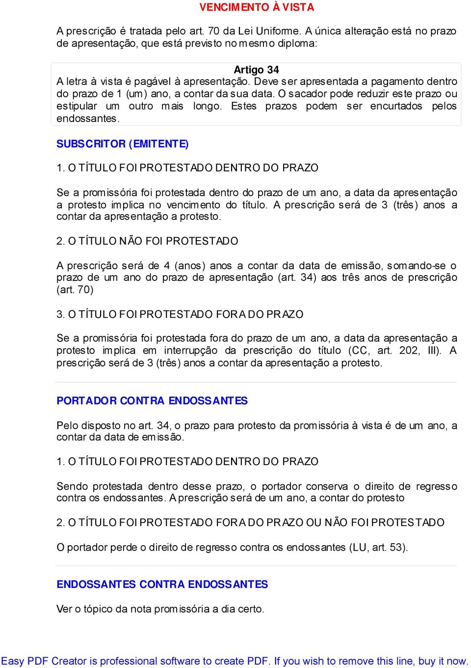 Deve ser apresentada a pagamento dentro do prazo de 1 (um) ano, a contar da sua data. O sacador pode reduzir este prazo ou estipular um outro mais longo.