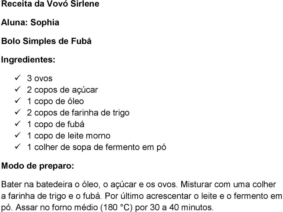 Modo de preparo: Bater na batedeira o óleo, o açúcar e os ovos.