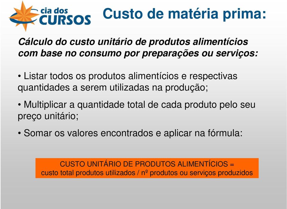 Multiplicar a quantidade total de cada produto pelo seu preço unitário; Somar os valores encontrados e aplicar na