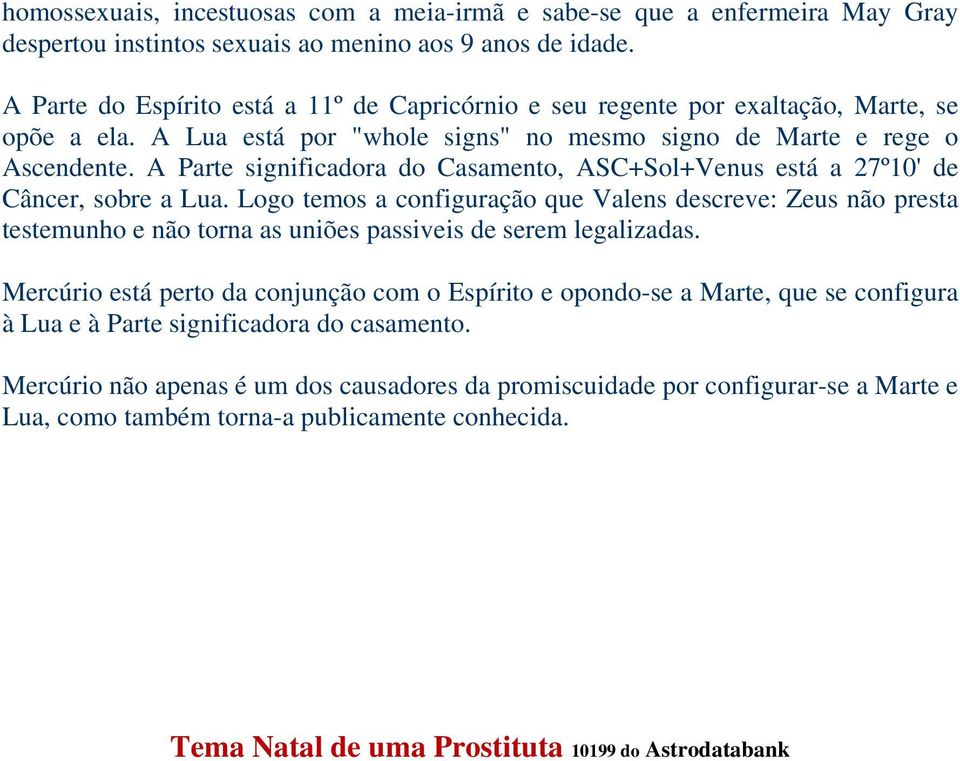 A Parte significadora do Casamento, ASC+Sol+Venus está a 27º10' de Câncer, sobre a Lua.