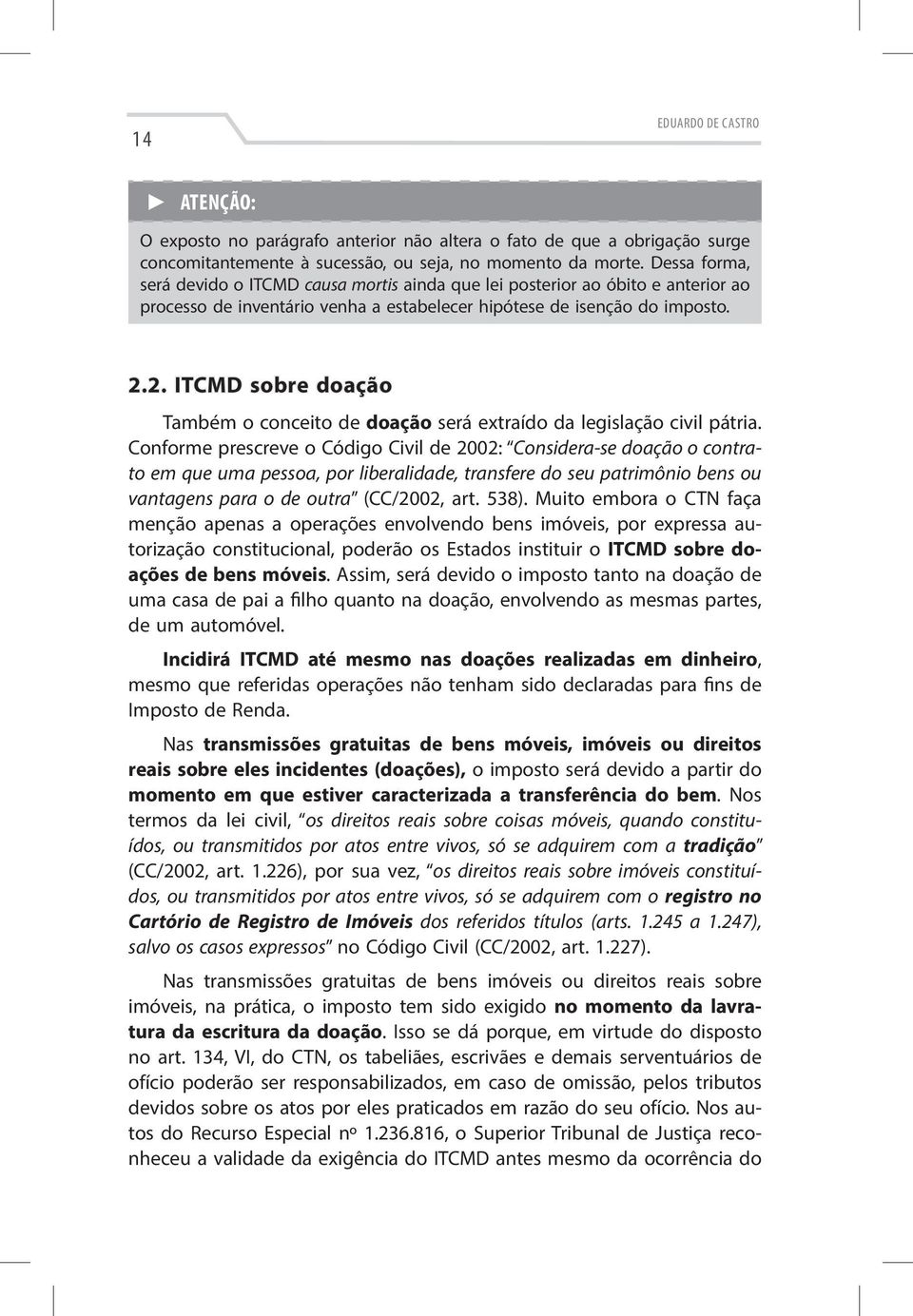 2. ITCMD sobre doação Também o conceito de doação será extraído da legislação civil pátria.