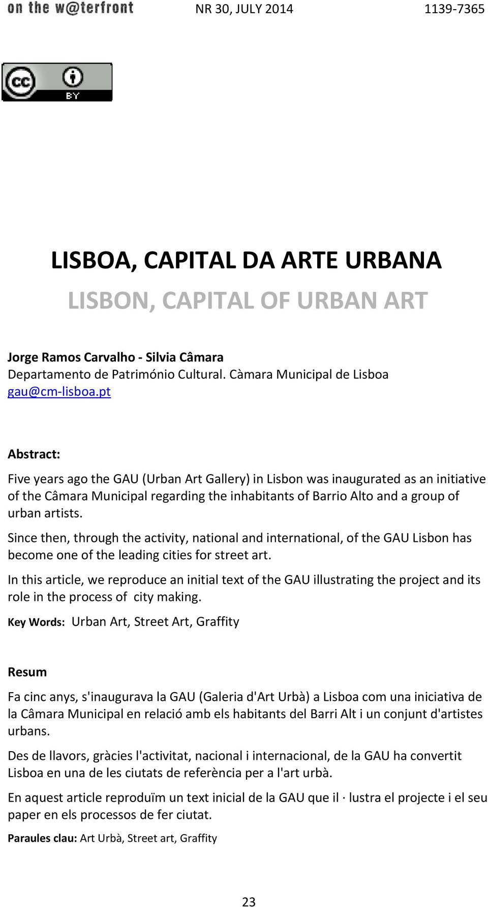 Since then, through the activity, national and international, of the GAU Lisbon has become one of the leading cities for street art.