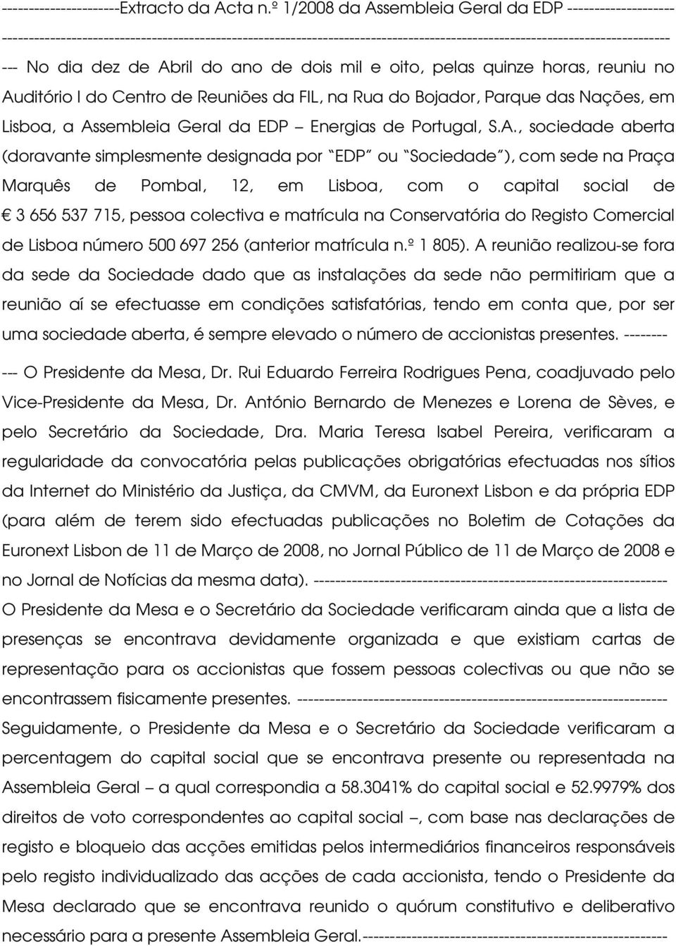 de Abril do ano de dois mil e oito, pelas quinze horas, reuniu no Auditório I do Centro de Reuniões da FIL, na Rua do Bojador, Parque das Nações, em Lisboa, a Assembleia Geral da EDP Energias de