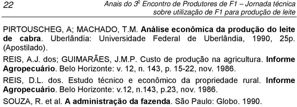 dos; GUIMARÃES, J.M.P. Custo de produção na agricultura. Informe Agropecuário. Belo Horizonte: v. 12, n. 143, p. 15-22, nov. 1986. REIS, D.L. dos.