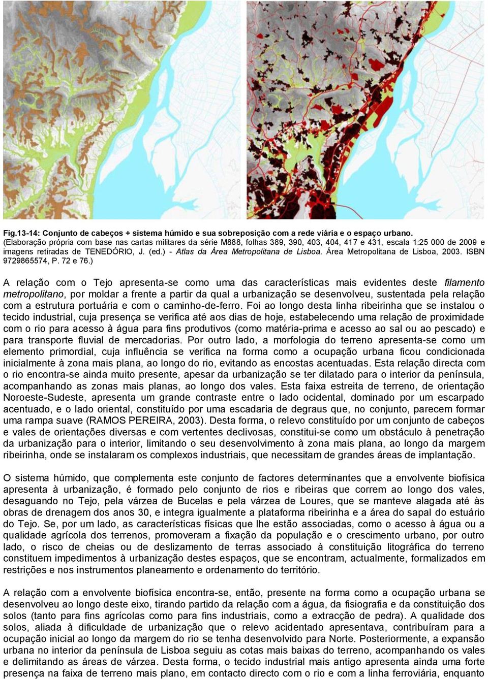 ) - Atlas da Área Metropolitana de Lisboa. Área Metropolitana de Lisboa, 2003. ISBN 9729865574, P. 72 e 76.