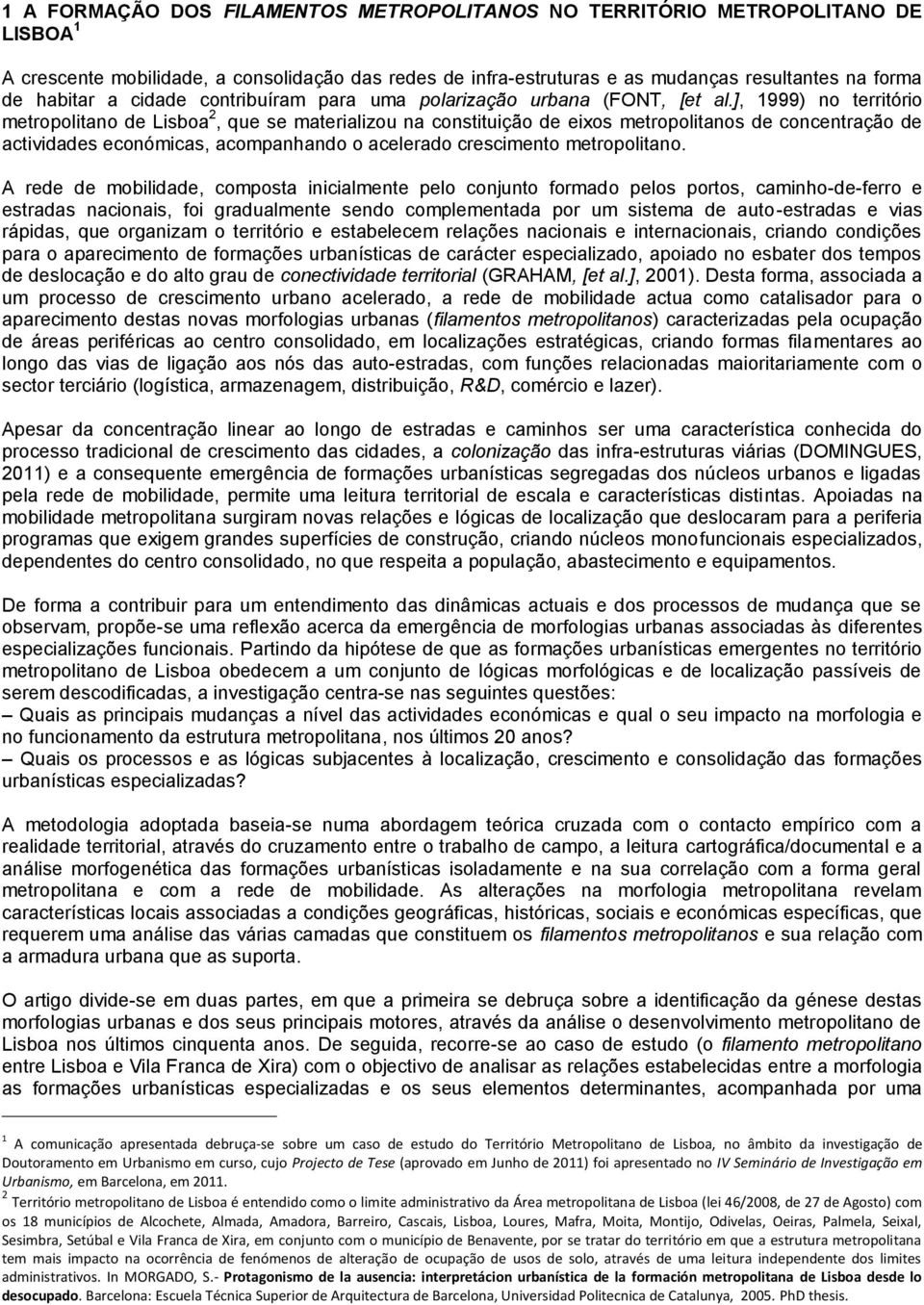 ], 1999) no território metropolitano de Lisboa 2, que se materializou na constituição de eixos metropolitanos de concentração de actividades económicas, acompanhando o acelerado crescimento