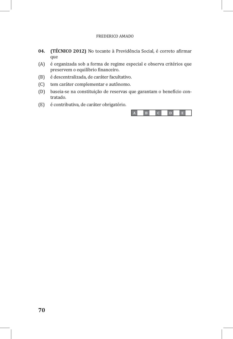 sob a forma de regime especial e observa critérios que preservem o equilíbrio financeiro.