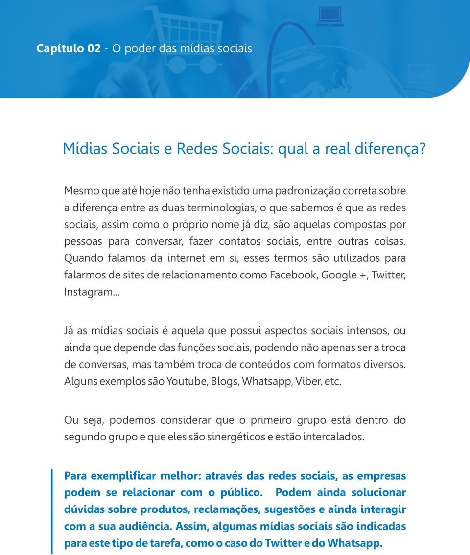 compostas por pessoas para conversar, fazer contatos sociais, entre outras coisas.