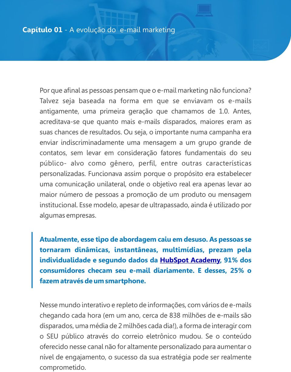 Antes, acreditava-se que quanto mais e-mails disparados, maiores eram as suas chances de resultados.