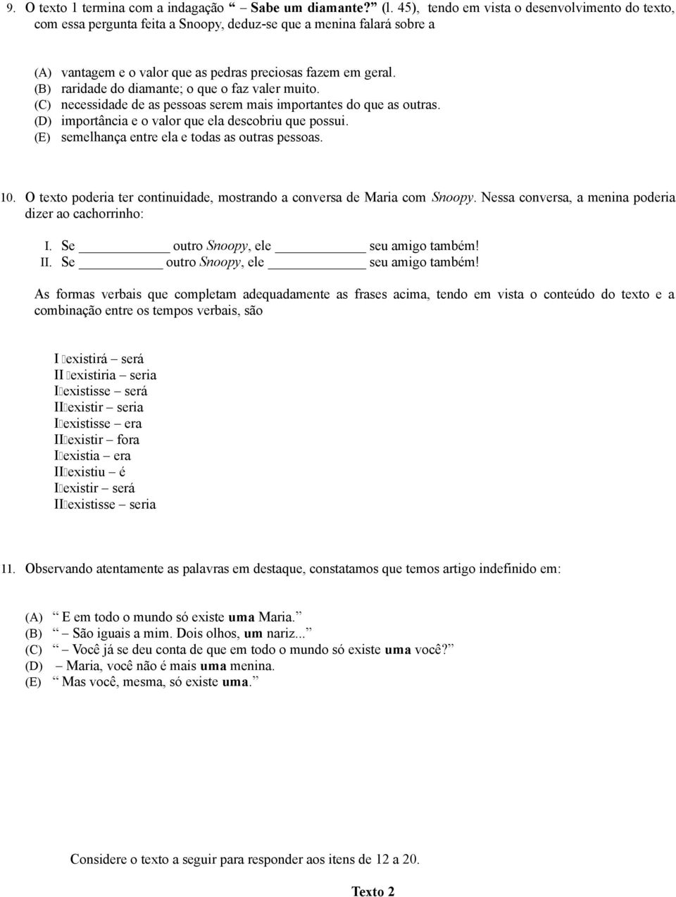 (B) raridade do diamante; o que o faz valer muito. (C) necessidade de as pessoas serem mais importantes do que as outras. (D) importância e o valor que ela descobriu que possui.