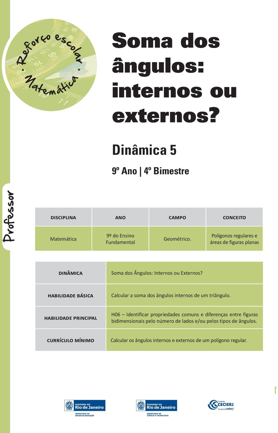 Plígns regulares e áreas de figuras planas DINÂMICA Sma ds Ânguls: Interns u Externs?