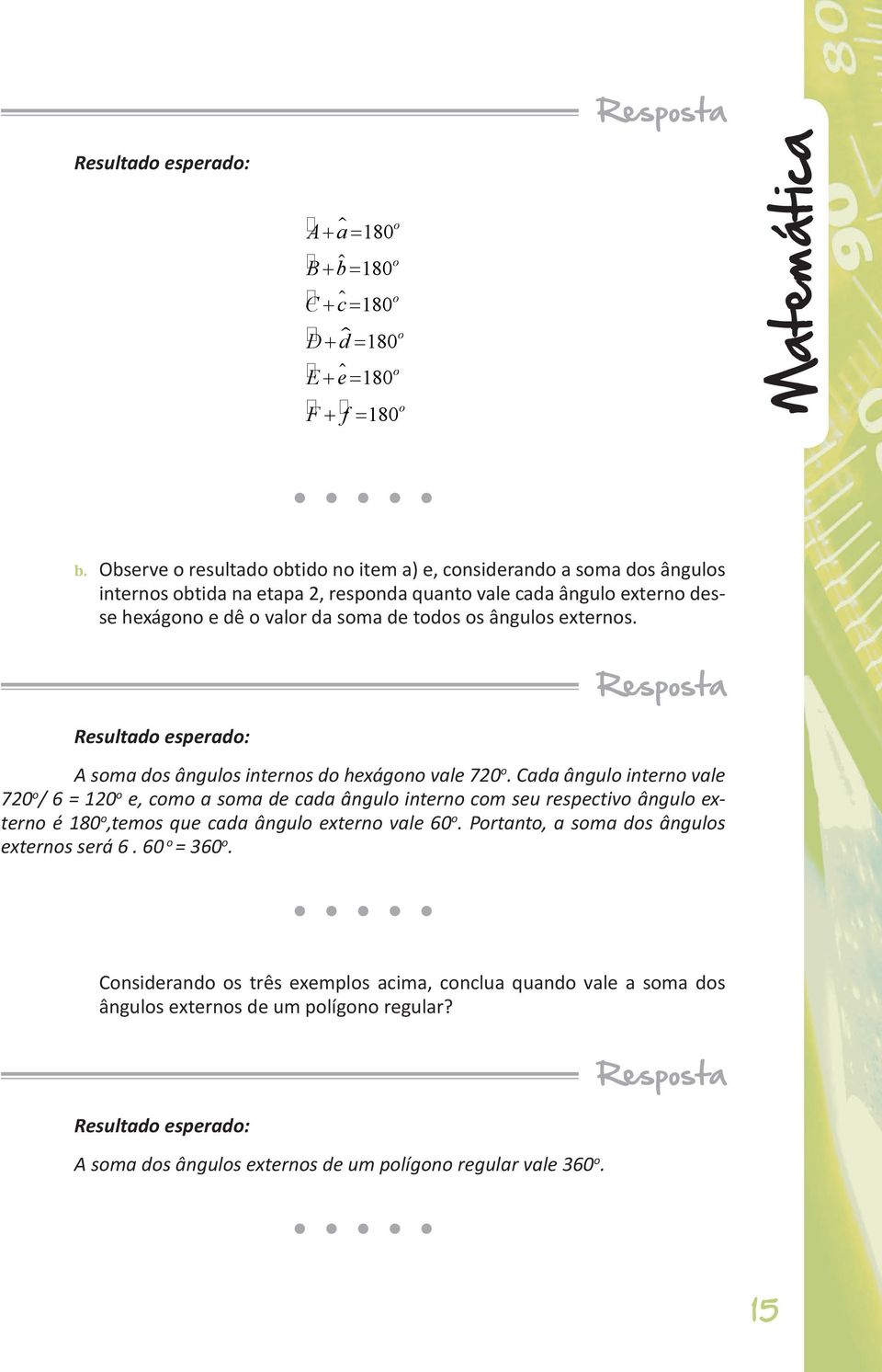 externs. Resultad esperad: Respsta A sma ds ânguls interns d hexágn vale 720.