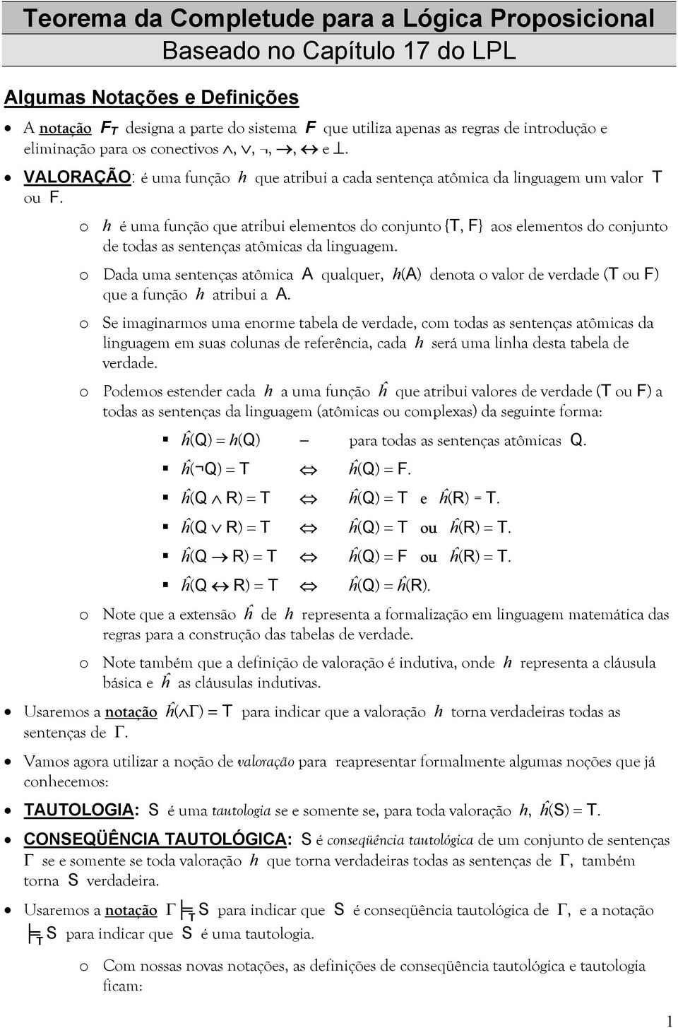 o h é uma função que atribui elementos do conjunto {T, F} aos elementos do conjunto de todas as sentenças atômicas da linguagem.