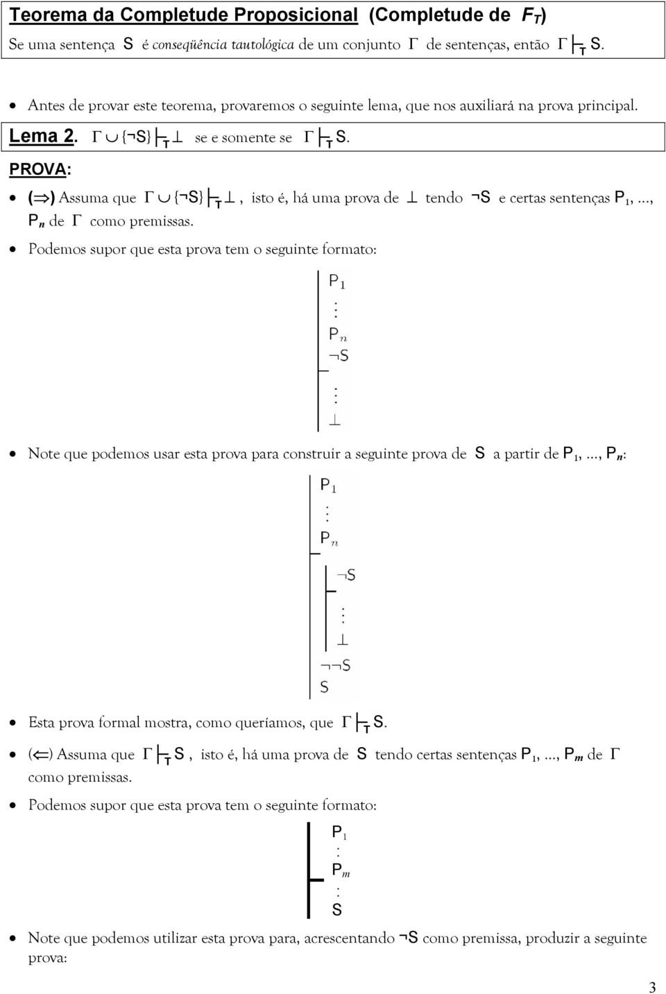 PROVA: ( ) Assuma que { S} T, isto é, há uma prova de tendo S e certas sentenças P 1,..., P n de como premissas.