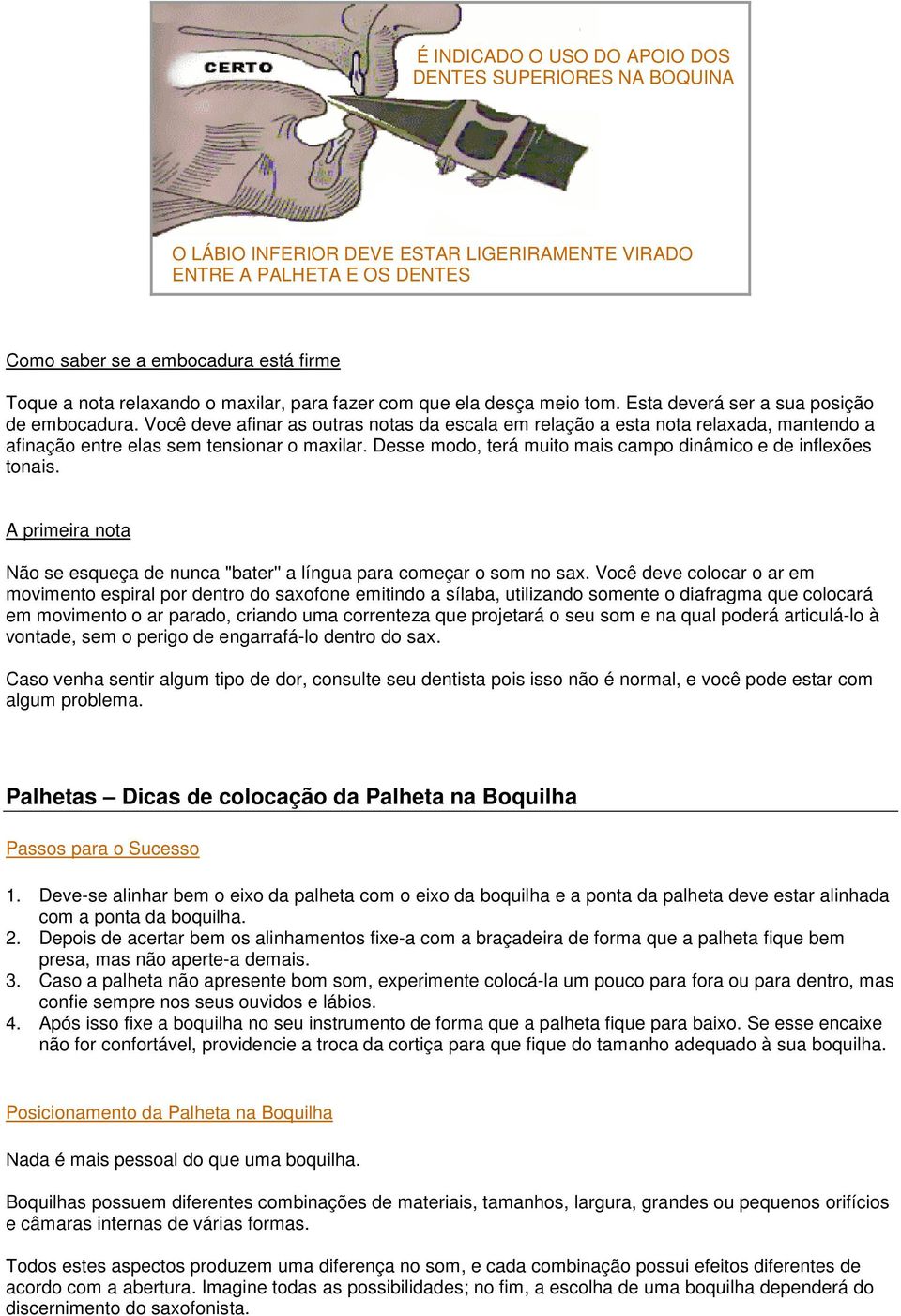 Você deve afinar as outras notas da escala em relação a esta nota relaxada, mantendo a afinação entre elas sem tensionar o maxilar. Desse modo, terá muito mais campo dinâmico e de inflexões tonais.