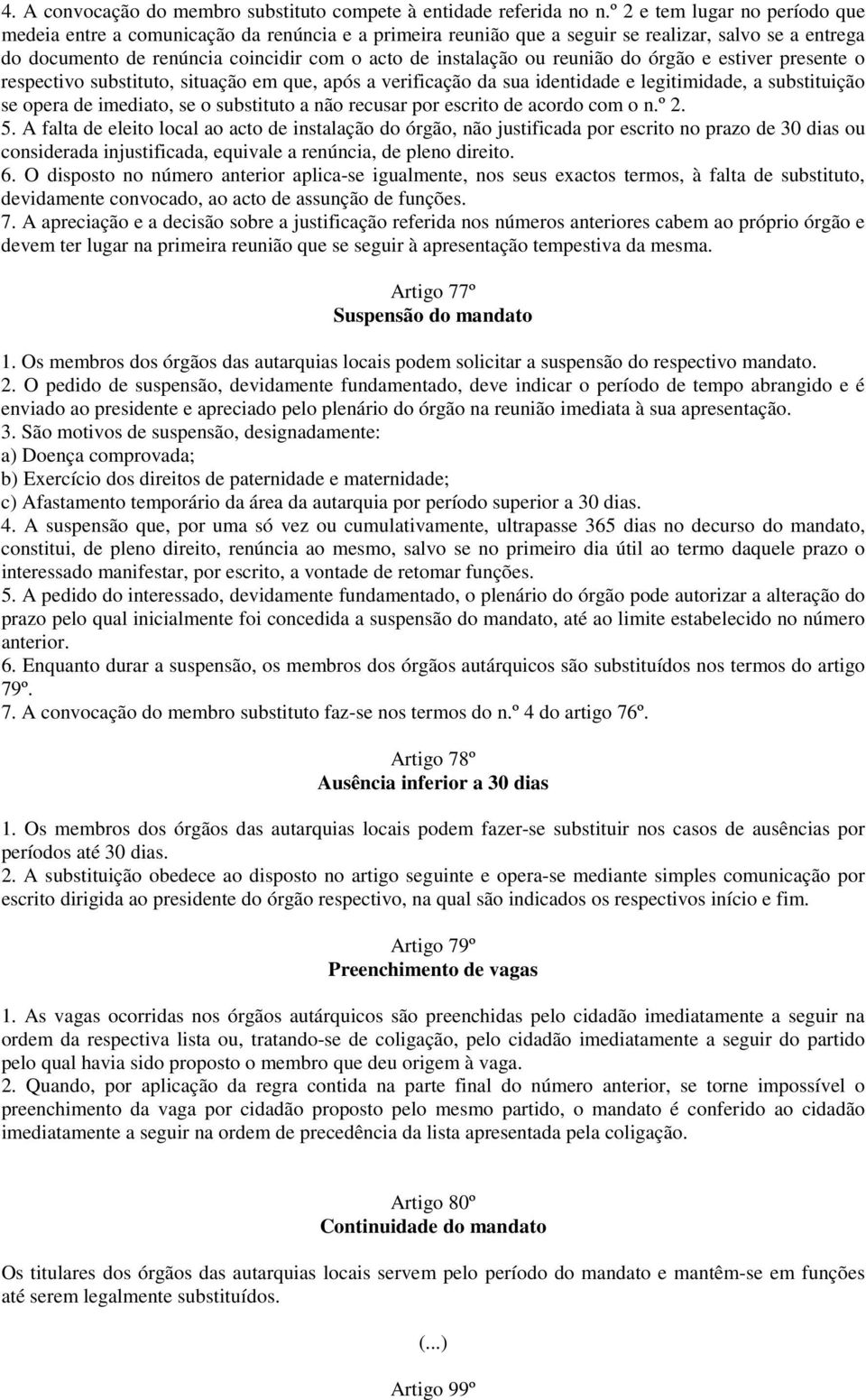 reunião do órgão e estiver presente o respectivo substituto, situação em que, após a verificação da sua identidade e legitimidade, a substituição se opera de imediato, se o substituto a não recusar