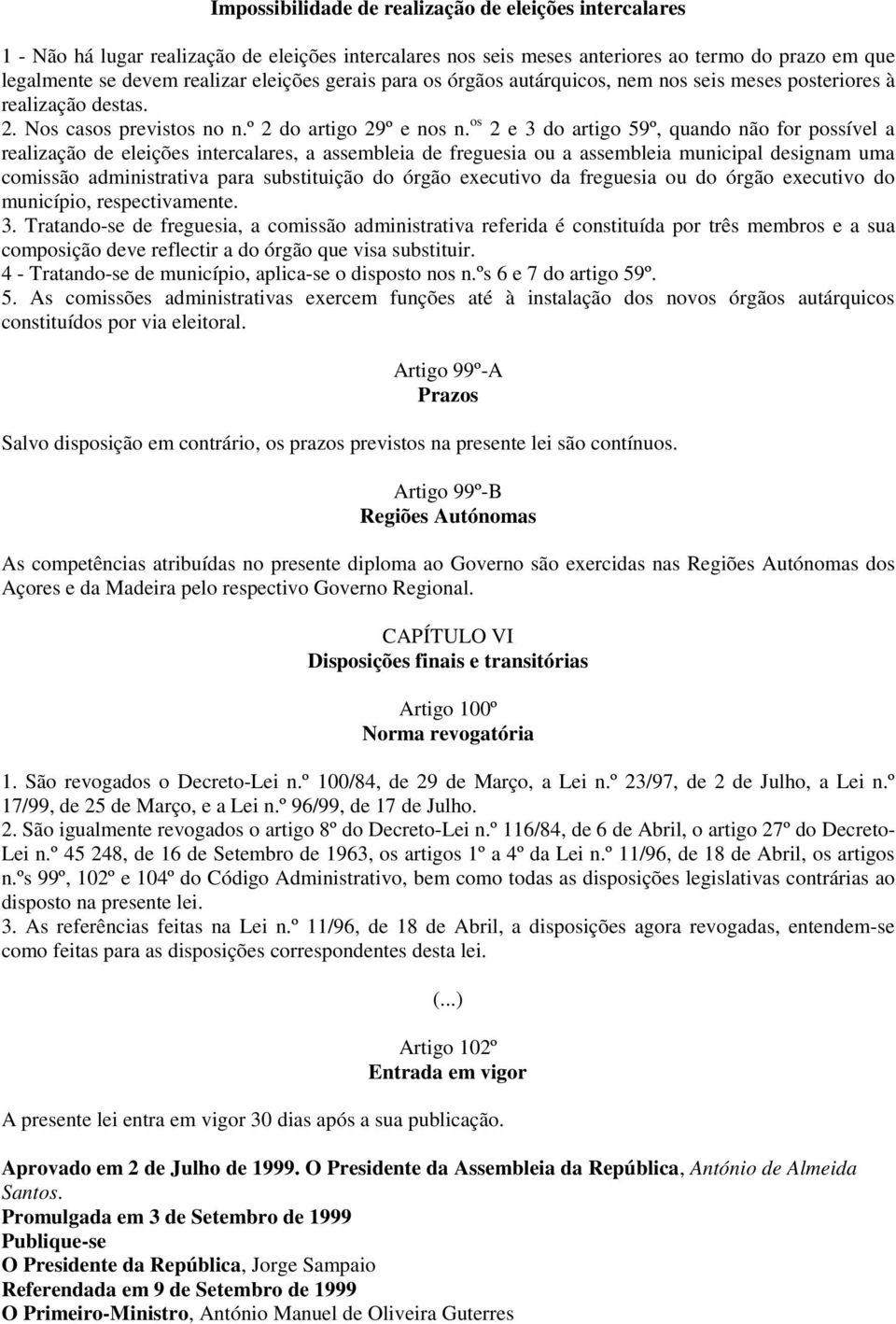 os 2 e 3 do artigo 59º, quando não for possível a realização de eleições intercalares, a assembleia de freguesia ou a assembleia municipal designam uma comissão administrativa para substituição do