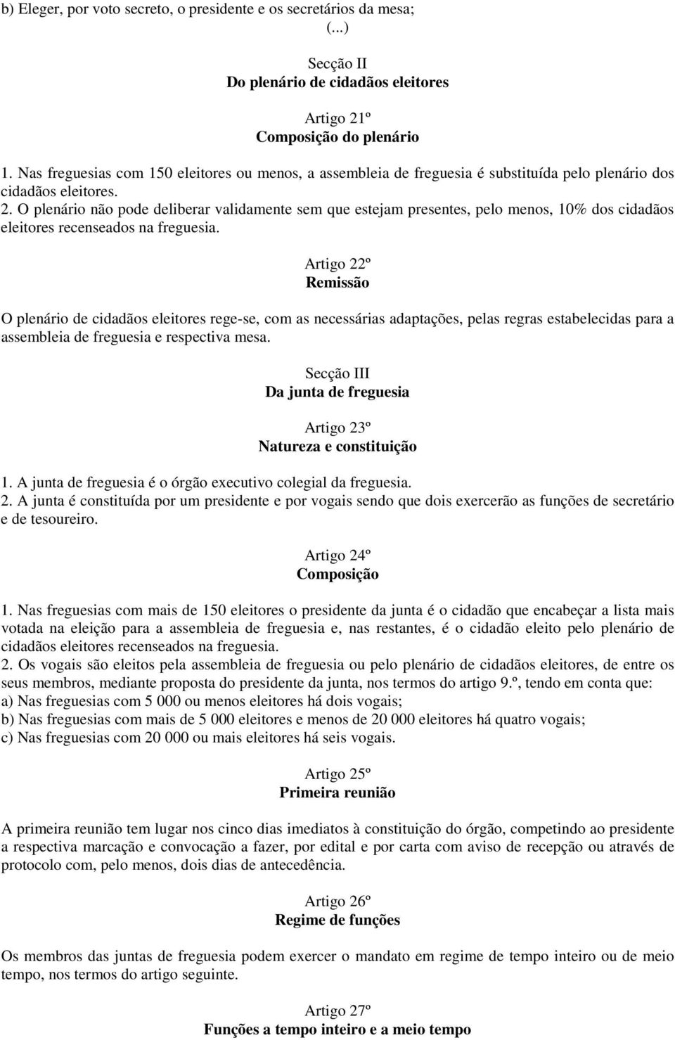 O plenário não pode deliberar validamente sem que estejam presentes, pelo menos, 10% dos cidadãos eleitores recenseados na freguesia.