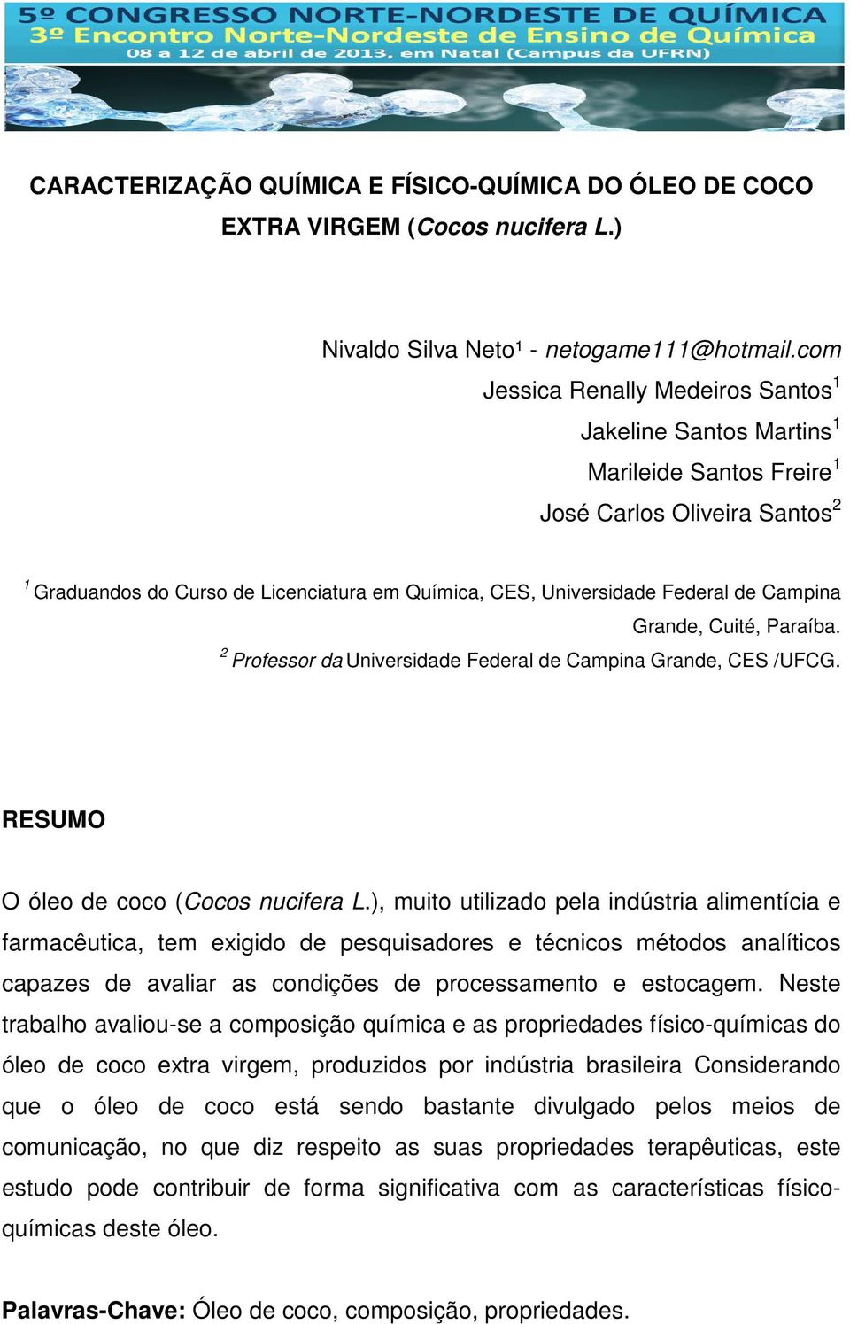 Campina Grande, Cuité, Paraíba. 2 Professor da Universidade Federal de Campina Grande, CES /UFCG. RESUMO O óleo de coco (Cocos nucifera L.