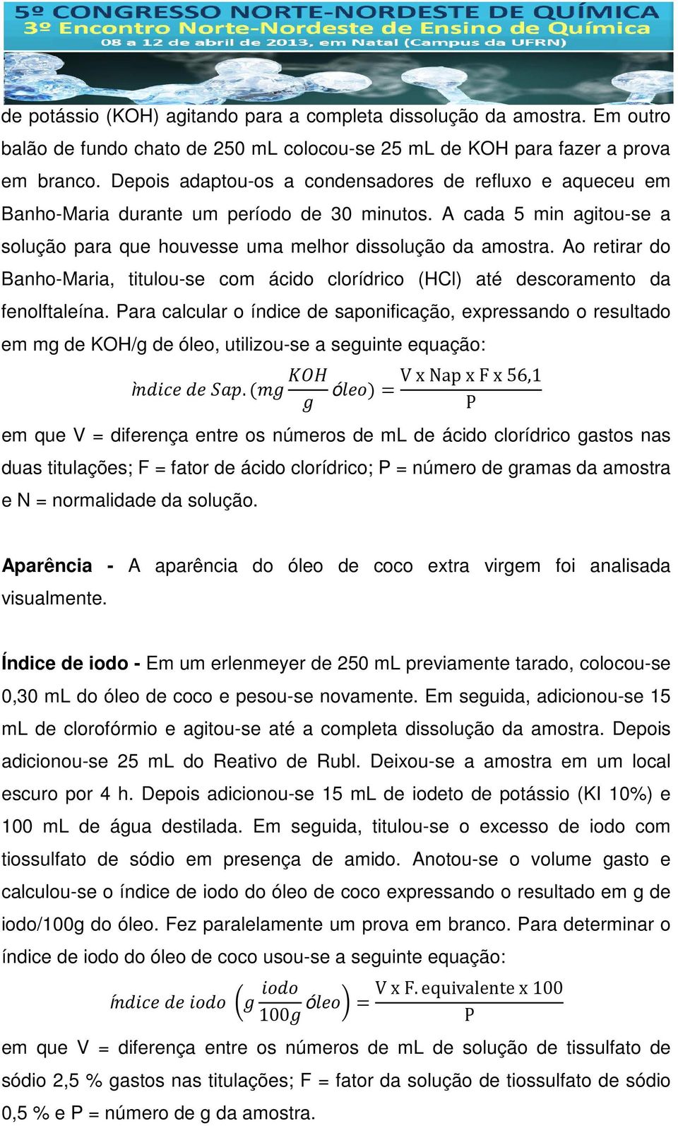 Ao retirar do Banho-Maria, titulou-se com ácido clorídrico (HCl) até descoramento da fenolftaleína.