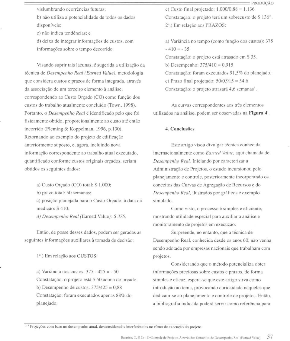 ) Em relação aos PRAZOS: c) não indica tendências; e d) deixa de integrar informações de custos, com a) Variância no tempo (como função dos custos): 375 informações sobre o tempo decorrido.