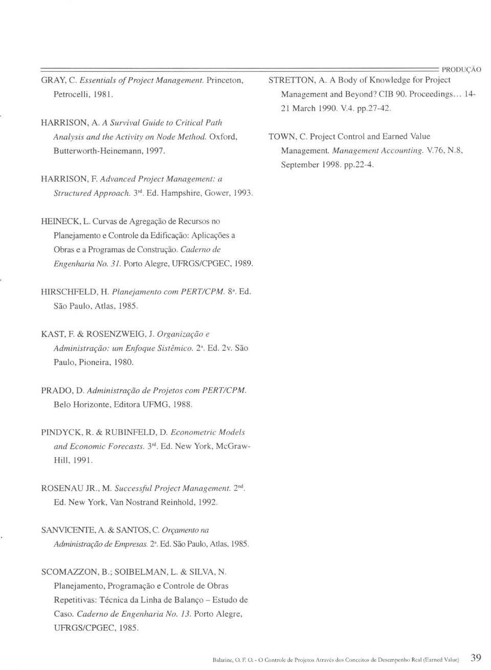 A Survival Guide to Criticai Palh Analysis and lhe Activity on Node Method. Oxford, TOWN, C. Project Contro l and Earned Value Butterworth-Heinemann, 1997. Management. Management Accountillg. V76, N.