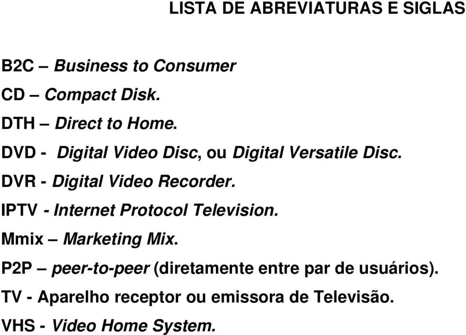 DVR - Digital Video Recorder. IPTV - Internet Protocol Television. Mmix Marketing Mix.