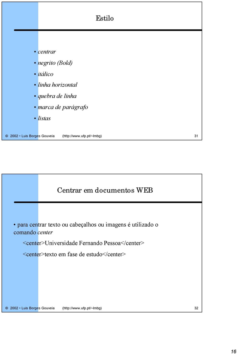 pt/~lmbg) 31 Centrar em documentos WEB para centrar texto ou cabeçalhos ou imagens é utilizado o