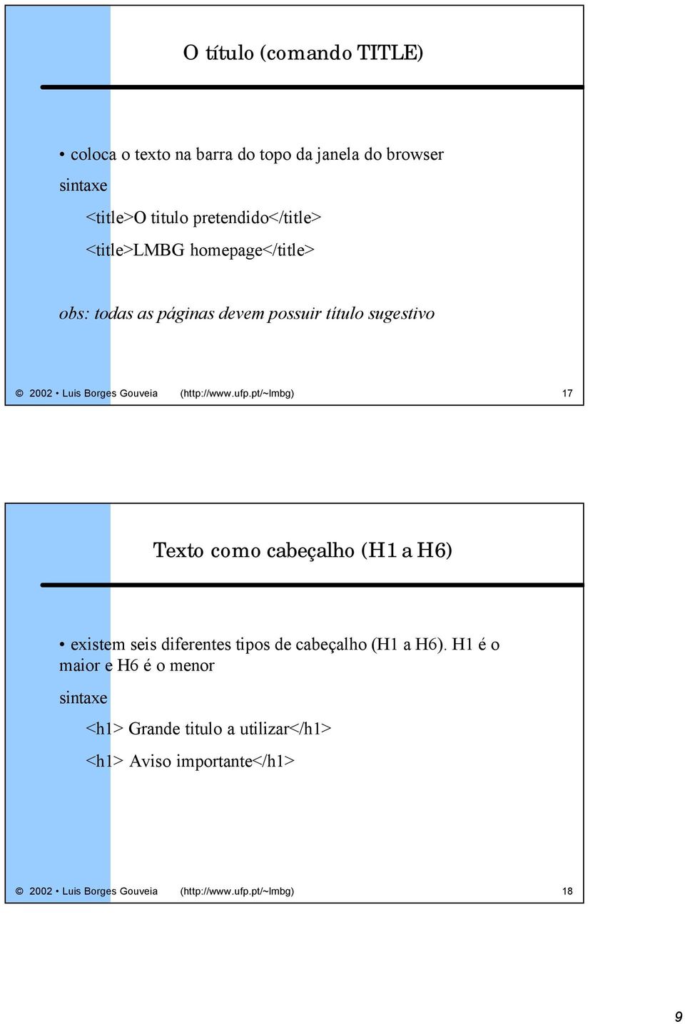 pt/~lmbg) 17 Texto como cabeçalho (H1 a H6) existem seis diferentes tipos de cabeçalho (H1 a H6).