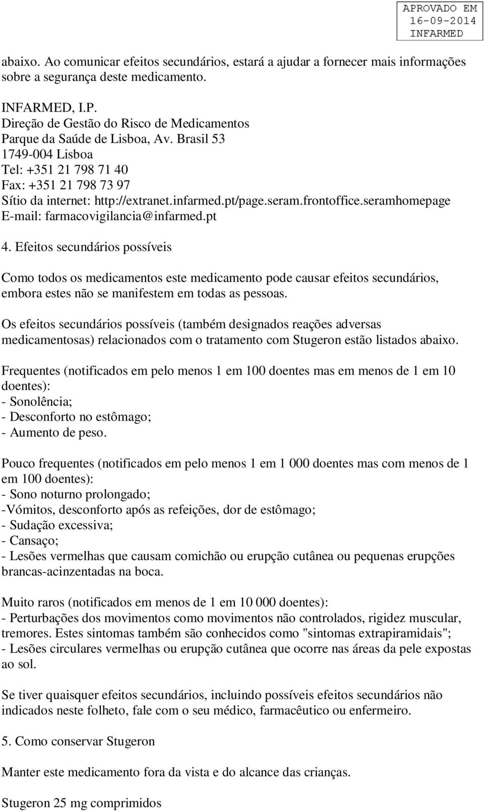 seram.frontoffice.seramhomepage E-mail: farmacovigilancia@infarmed.pt 4.