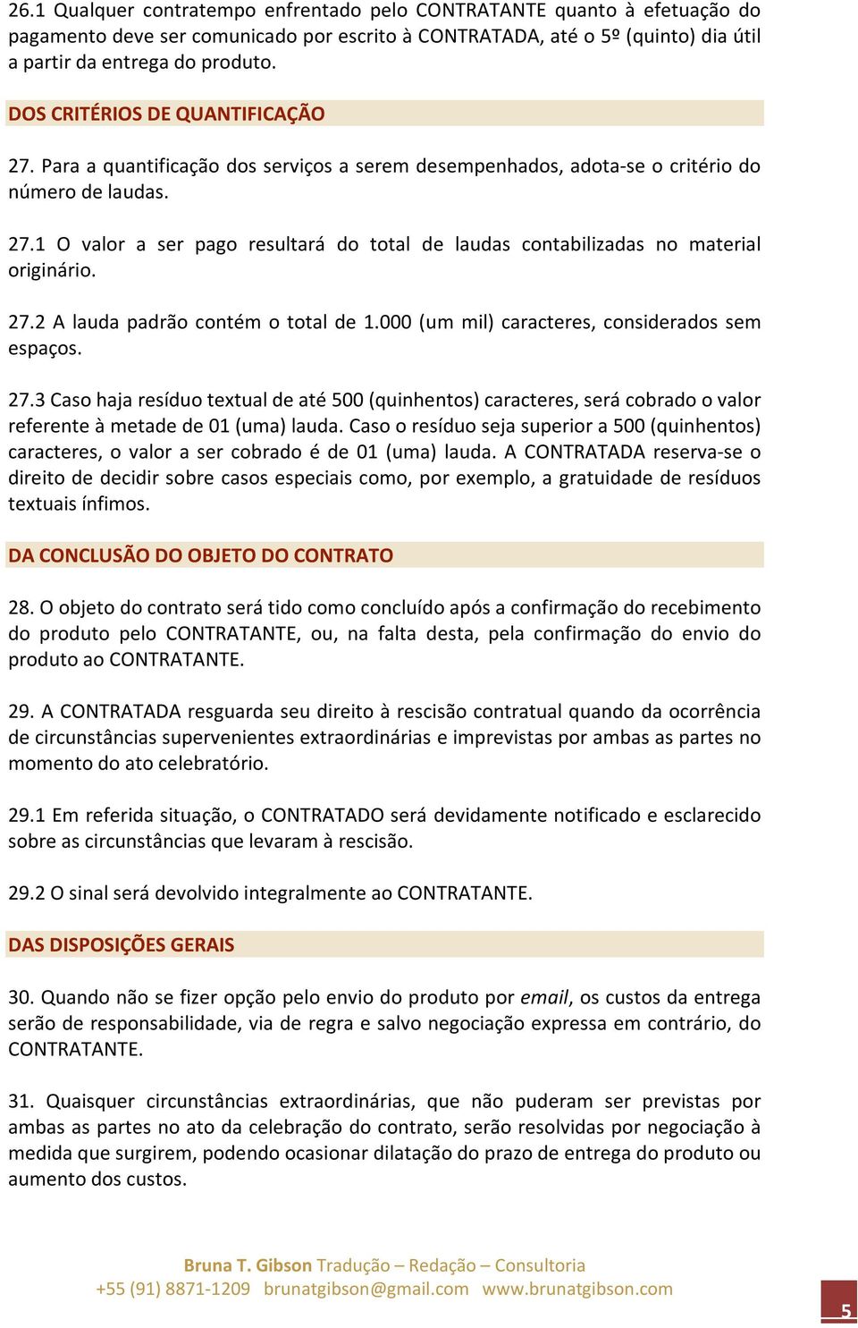 27.2 A lauda padrão contém o total de 1.000 (um mil) caracteres, considerados sem espaços. 27.