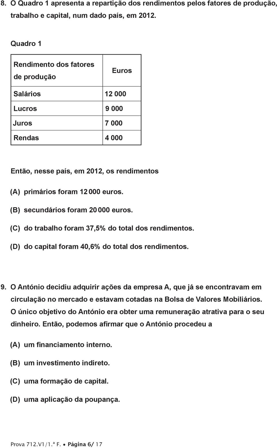(B) secundários foram 20 000 euros. (C) do trabalho foram 37,5% do total dos rendimentos. (D) do capital foram 40,6% do total dos rendimentos. 9.