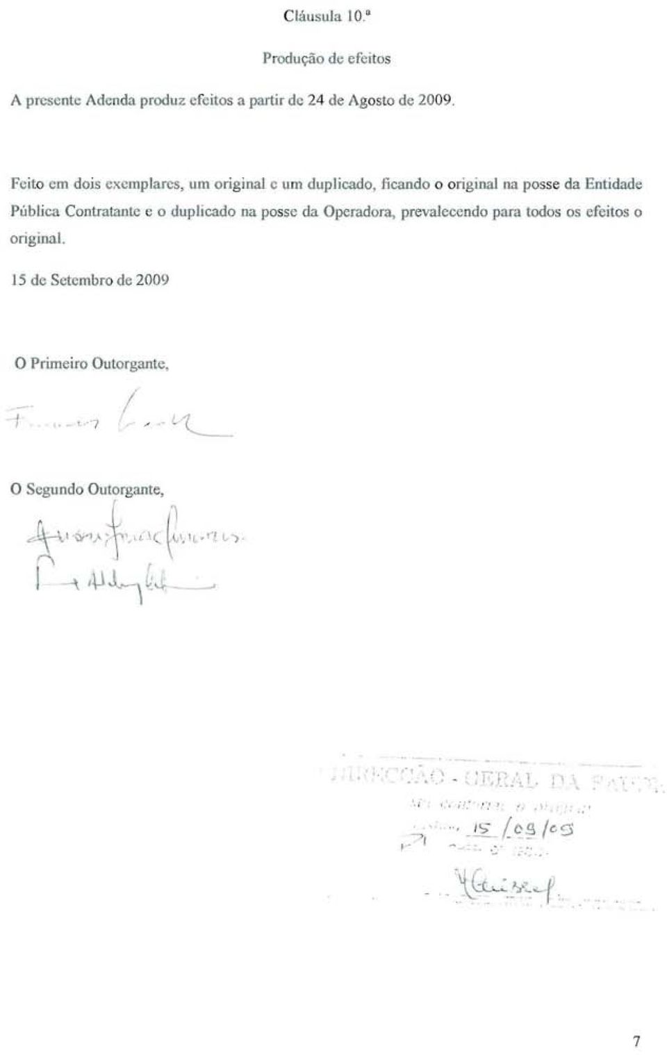 Contratante e o duplicado na posse da Operadora, prevalecendo para todos os efeitos o original.