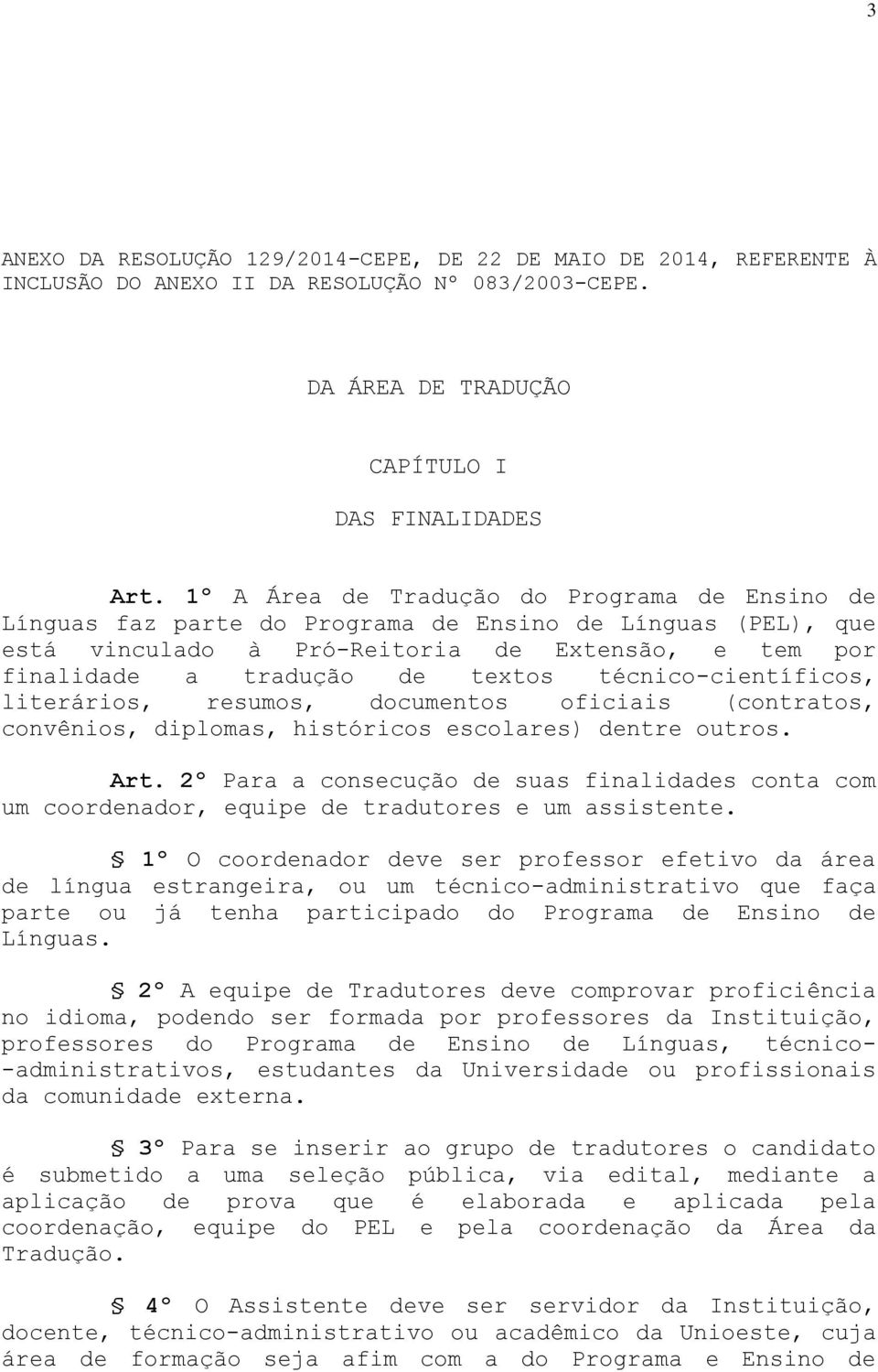 técnico-científicos, literários, resumos, documentos oficiais (contratos, convênios, diplomas, históricos escolares) dentre outros. Art.