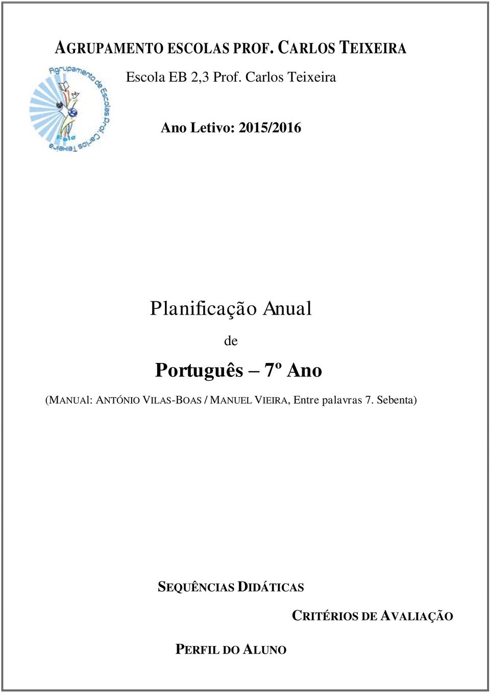 Português 7º Ano (MANUAl: ANTÓNIO VILAS-BOAS / MANUEL VIEIRA, Entre