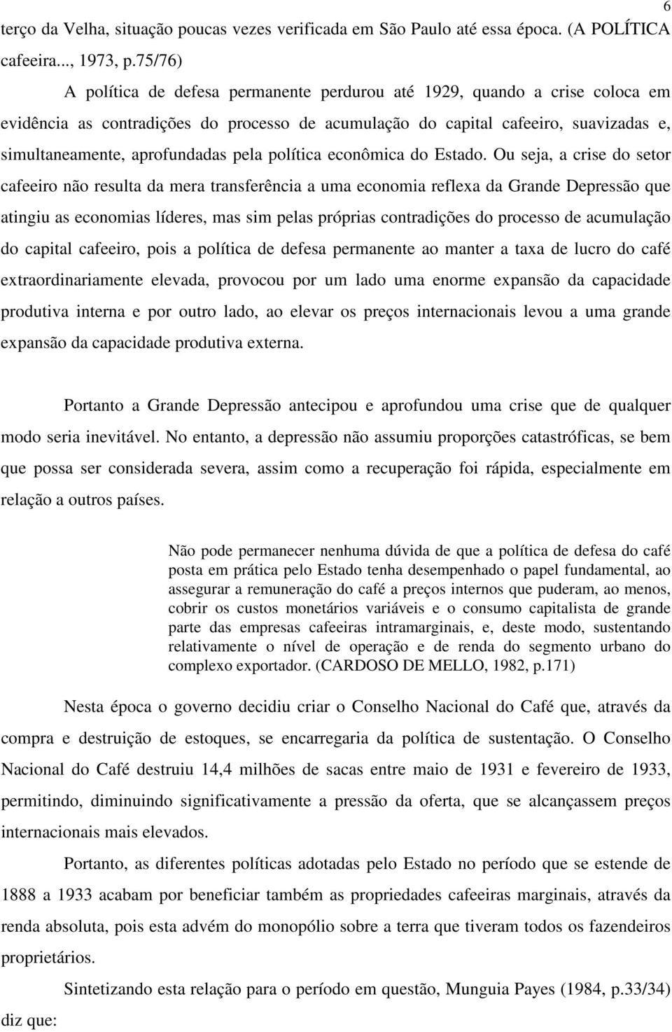 pela política econômica do Estado.