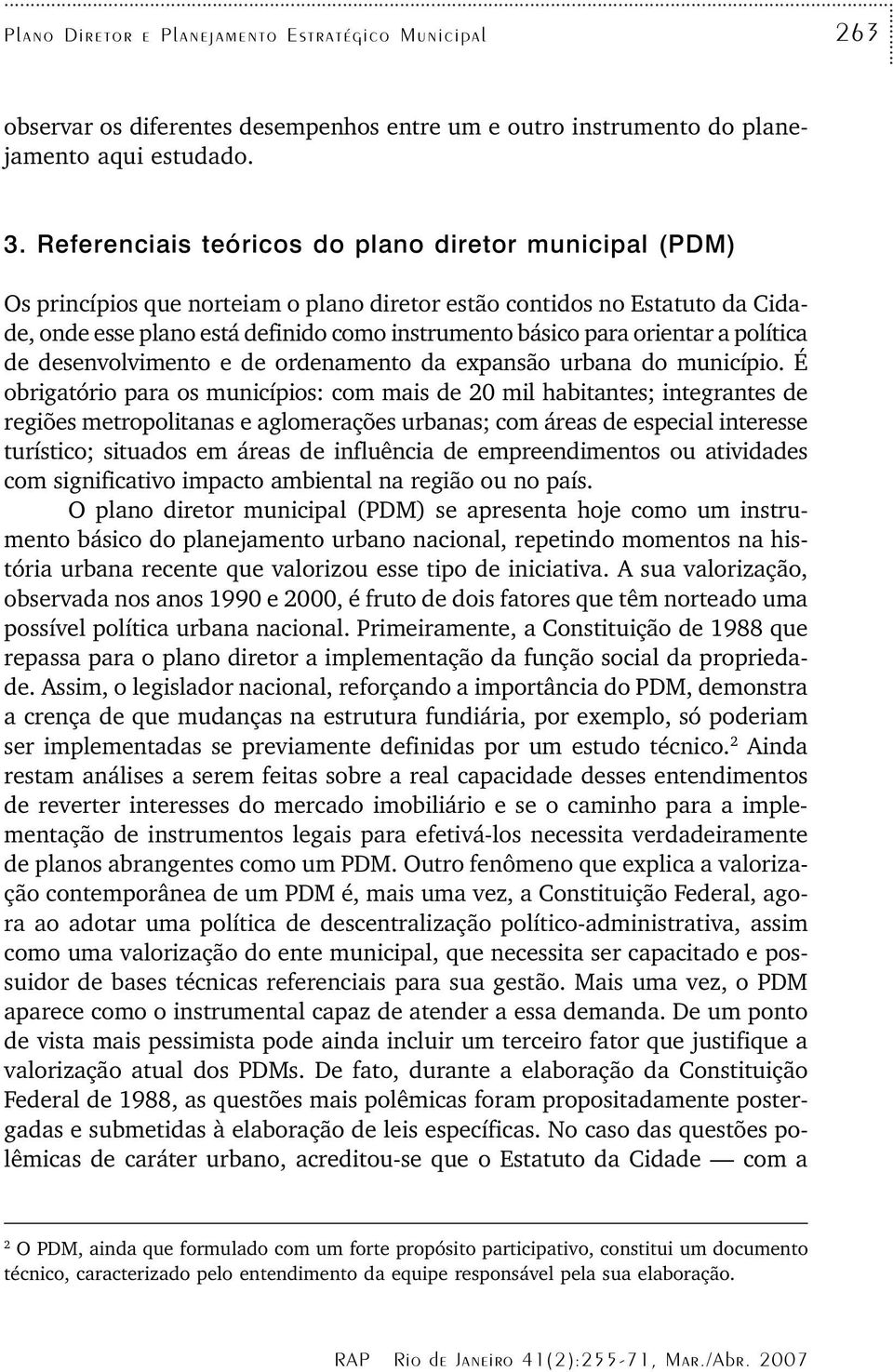 orientar a política de desenvolvimento e de ordenamento da expansão urbana do município.