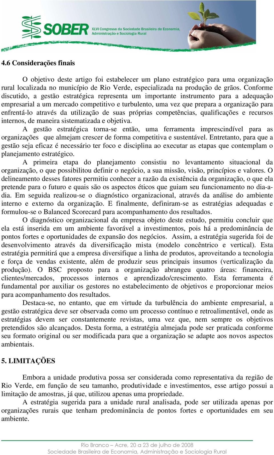 através da utilização de suas próprias competências, qualificações e recursos internos, de maneira sistematizada e objetiva.