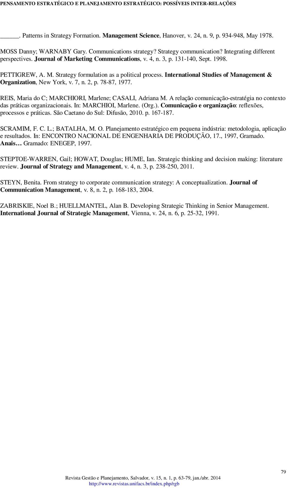 International Studies of Management & Organization, New York, v. 7, n. 2, p. 78-87, 1977. REIS, Maria do C; MARCHIORI, Marlene; CASALI, Adriana M.