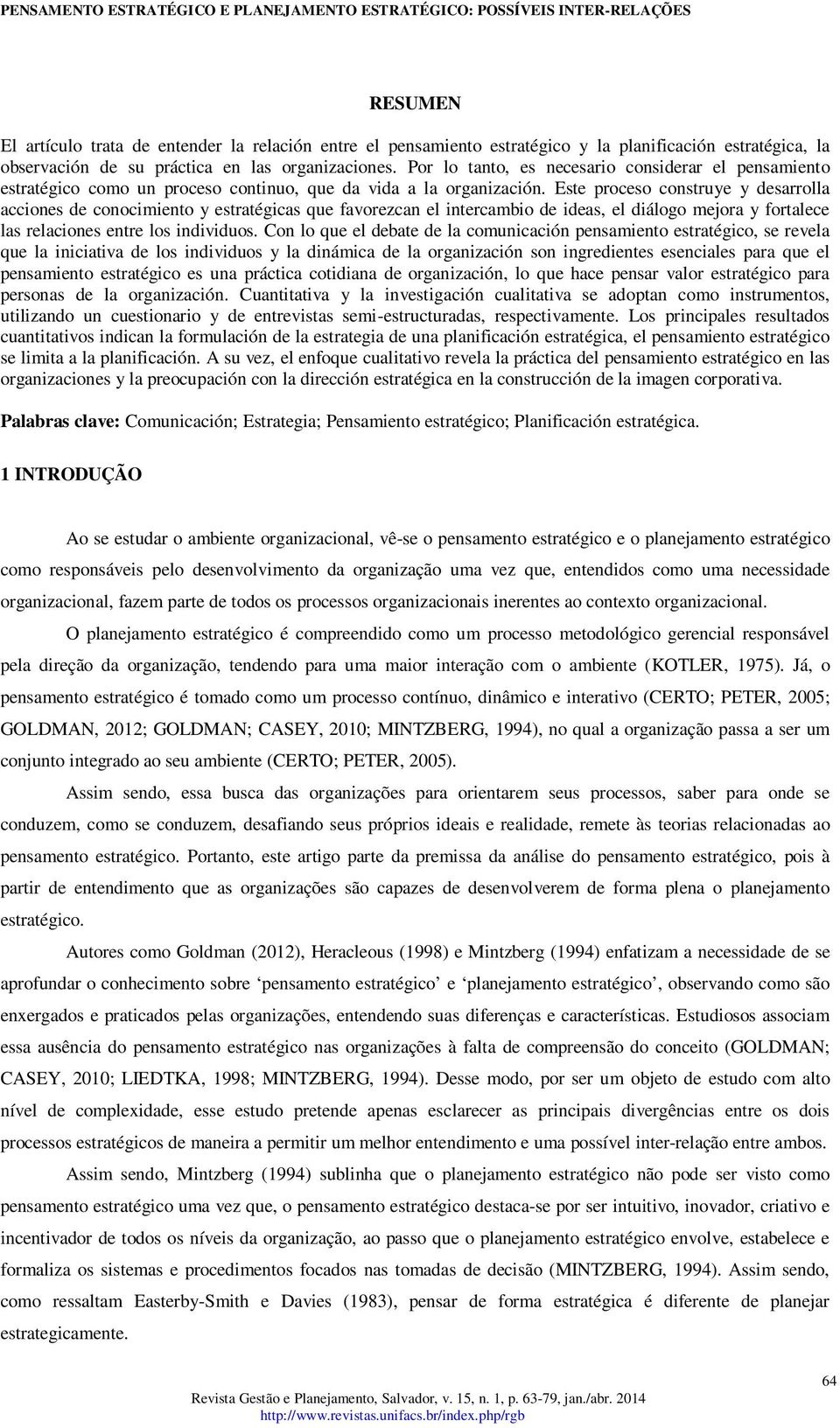 Este proceso construye y desarrolla acciones de conocimiento y estratégicas que favorezcan el intercambio de ideas, el diálogo mejora y fortalece las relaciones entre los individuos.