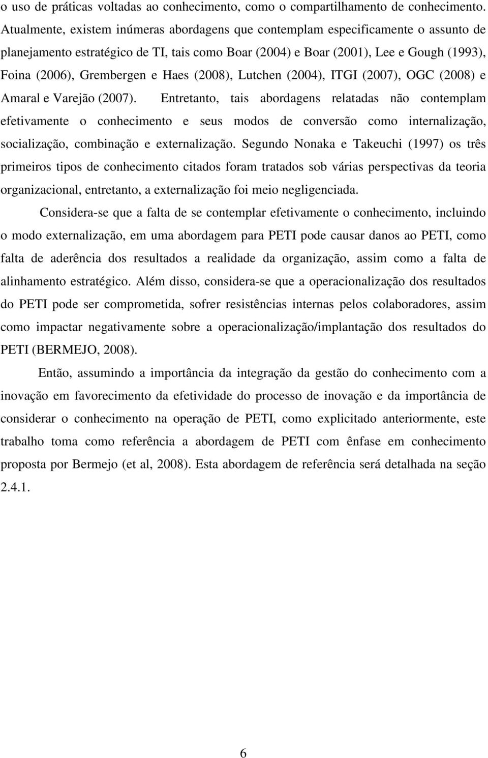 Haes (2008), Lutchen (2004), ITGI (2007), OGC (2008) e Amaral e Varejão (2007).