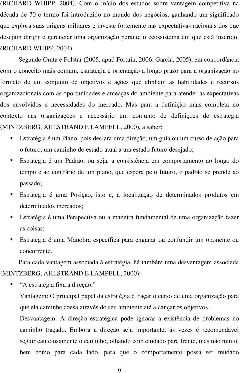 expectativas racionais dos que desejam dirigir e gerenciar uma organização perante o ecossistema em que está inserido.